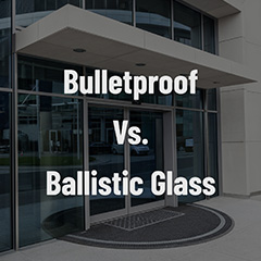 Bulletproof Vs. Ballistic Glass: Deciphering the Distinctions