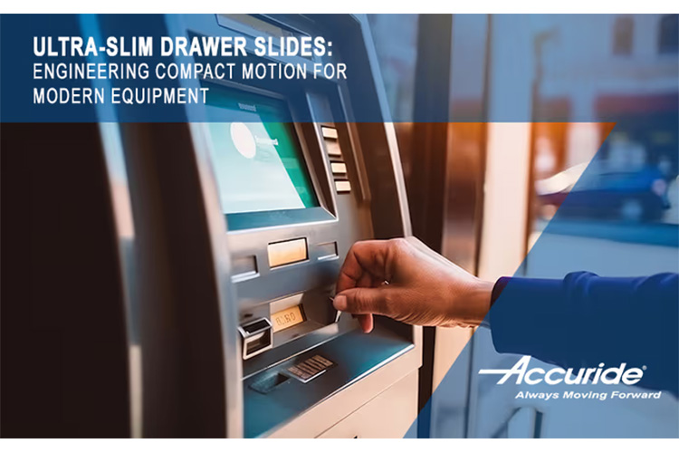 Accuride 2400 Series Delivers Precision Motion in an Ultra-Slim Profile Accuride 2400 Series Delivers Precision Motion in an Ultra-Slim Profile