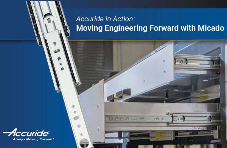 Accuride in Action: Moving Engineering Forward with Micado