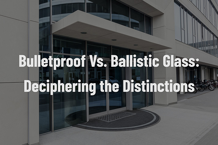 Bulletproof Vs. Ballistic Glass: Deciphering the Distinctions Bulletproof Vs. Ballistic Glass: Deciphering the Distinctions