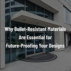 Why Bullet-Resistant Materials Are Essential for Future-Proofing Your Designs