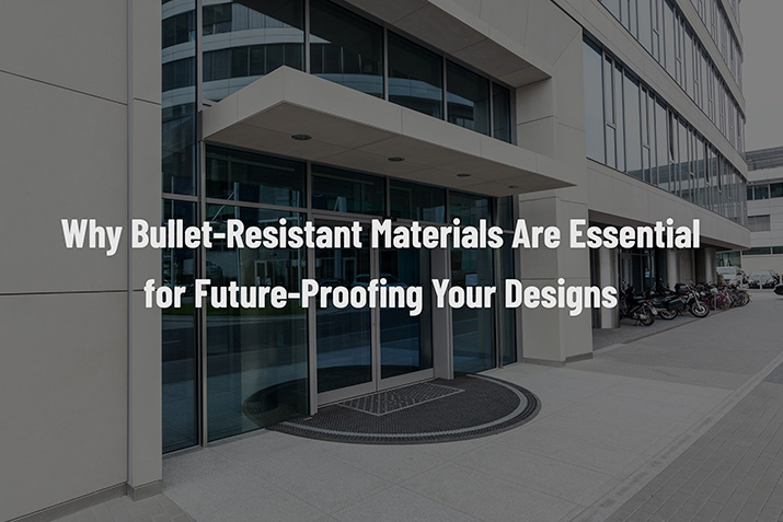 Why Bullet-Resistant Materials Are Essential for Future-Proofing Your Designs